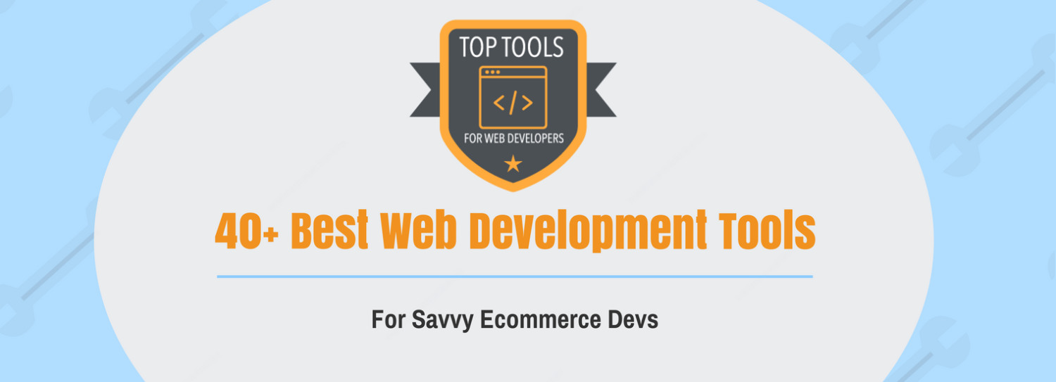 40+ Best Web Development Tools For Savvy Ecommerce Devs